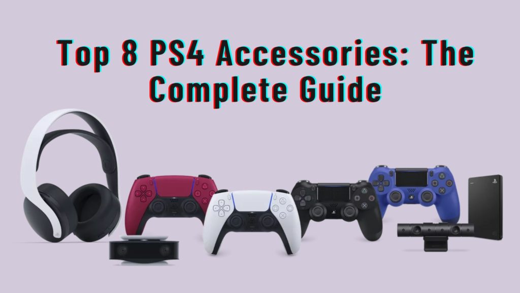 Top 8 PS4 Accessories The Complete Guide