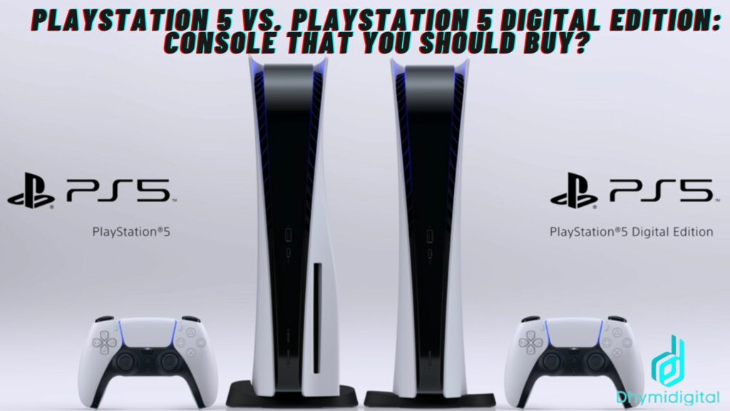 PlayStation 5 vs. PlayStation 5 Digital Edition: Console that you should buy?